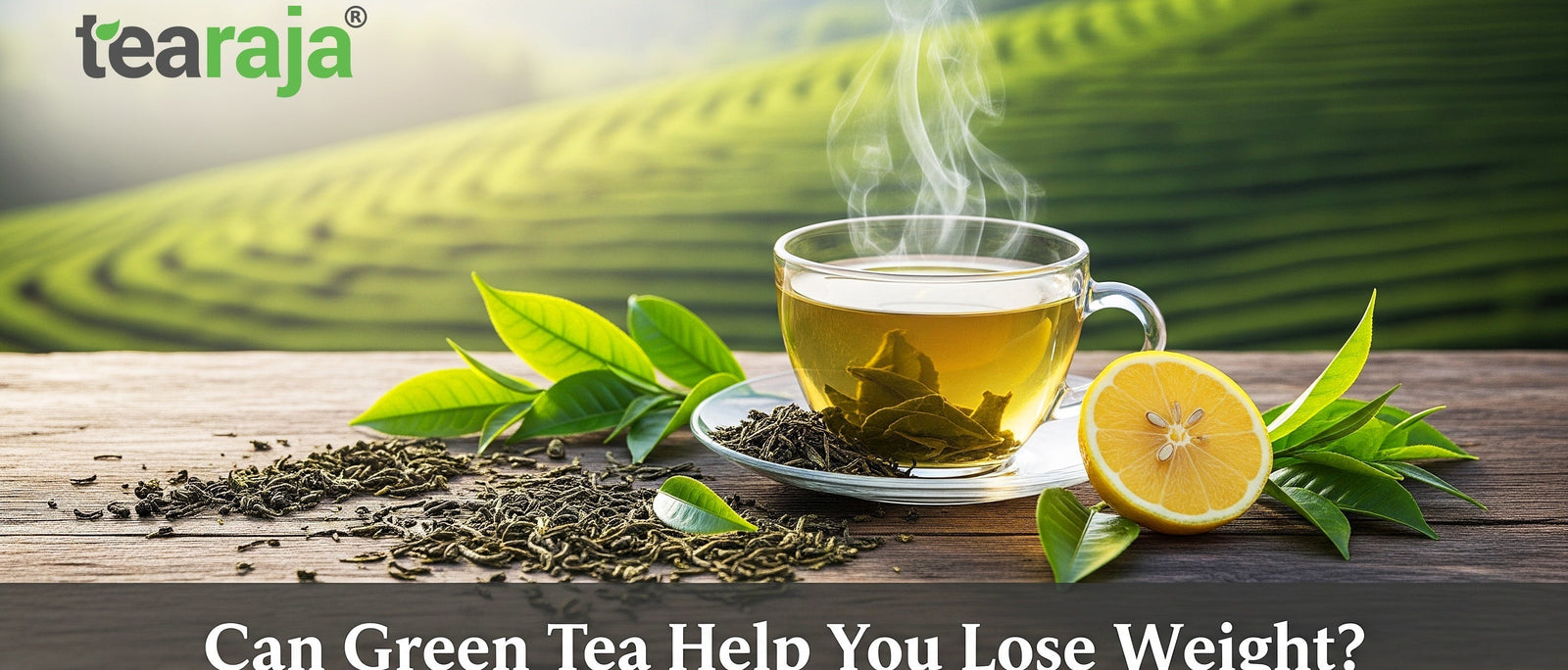 👉 “Flat lay of a steaming cup of green tea with loose leaves, lemon slice, and tea plantation background for blog about green tea and weight loss”