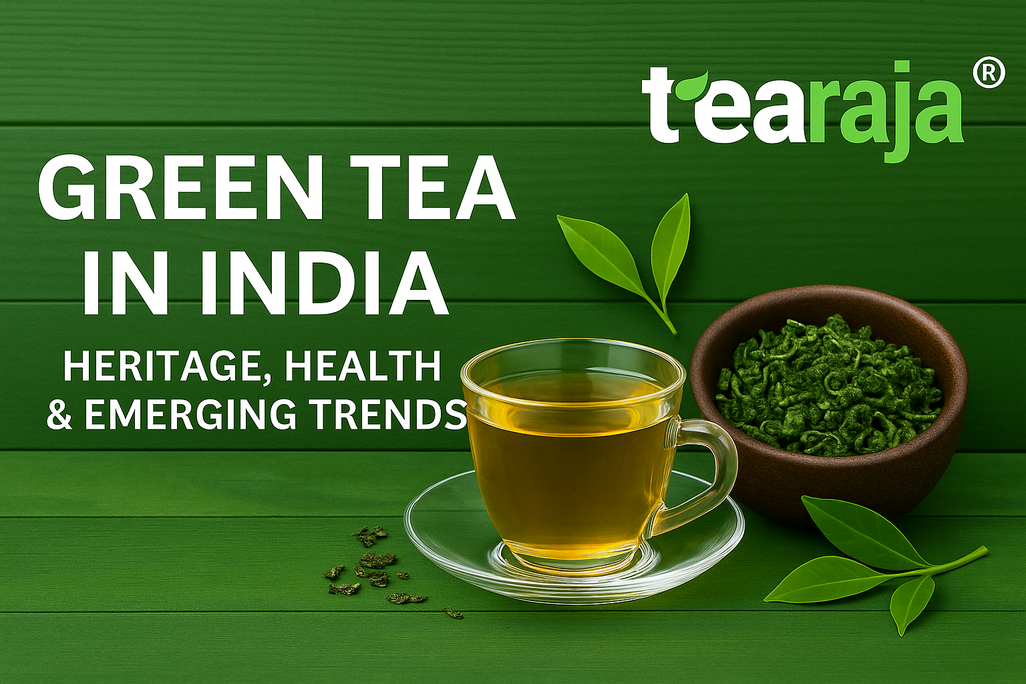 Green Tea in India: Heritage, Health & Your Next Sip